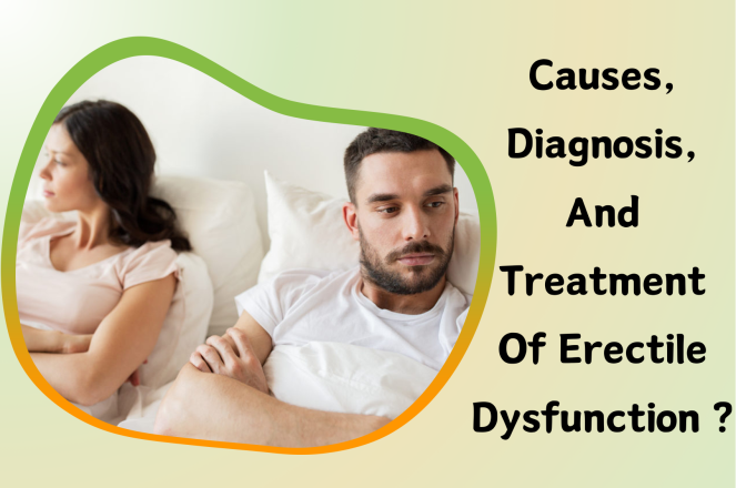 Causes, Diagnosis, and Treatment of Erectile Dysfunction?