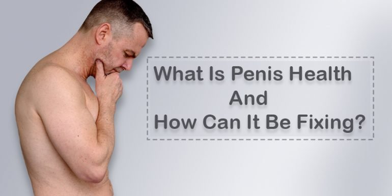 What is Penis Health and How Can It Be Improved?