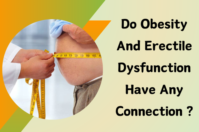 Do Obesity and Erectile Dysfunction Have Any Connection?
