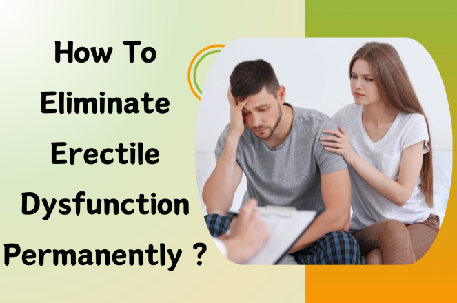 How to Eliminate Erectile Dysfunction Permanently