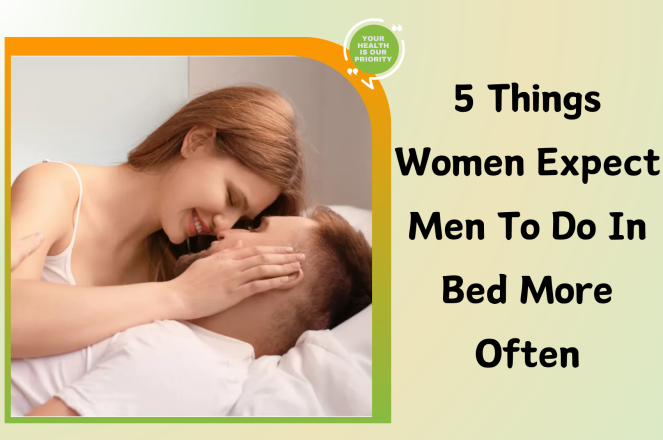 5 Things Women Expect Men to do in Bed More Often