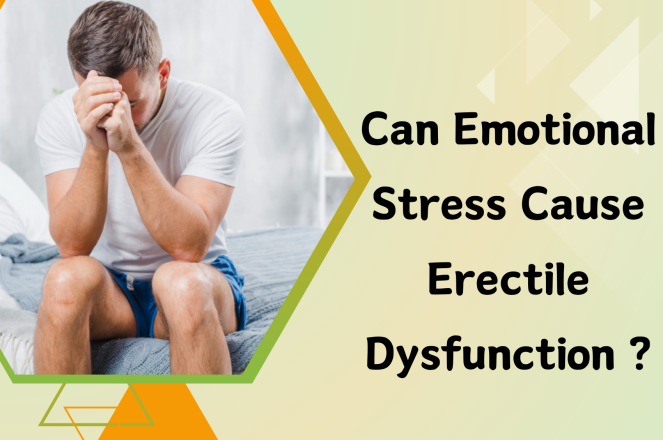 Can Emotional Stress Cause Erectile Dysfunction