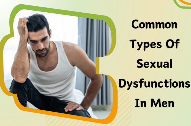 Common Types of Sexual Dysfunctions in Men