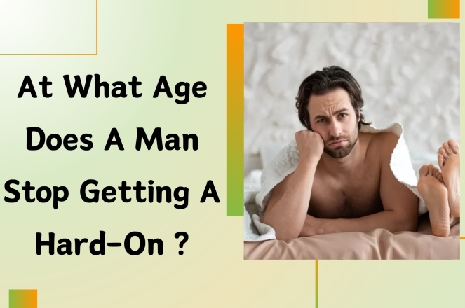 At What Age Does A Man Stop Getting A Hard-On?
