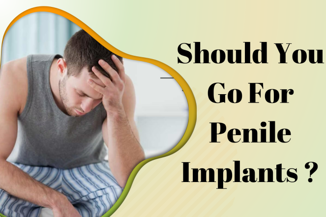 Should You Go For Penile Implants?