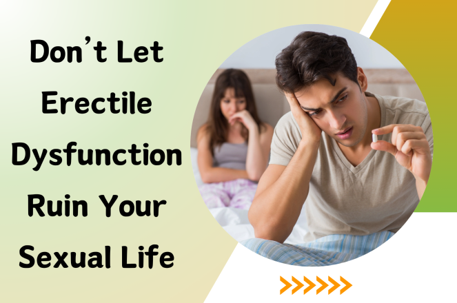 Don't Let Erectile Dysfunction Ruin Your Sexual Life