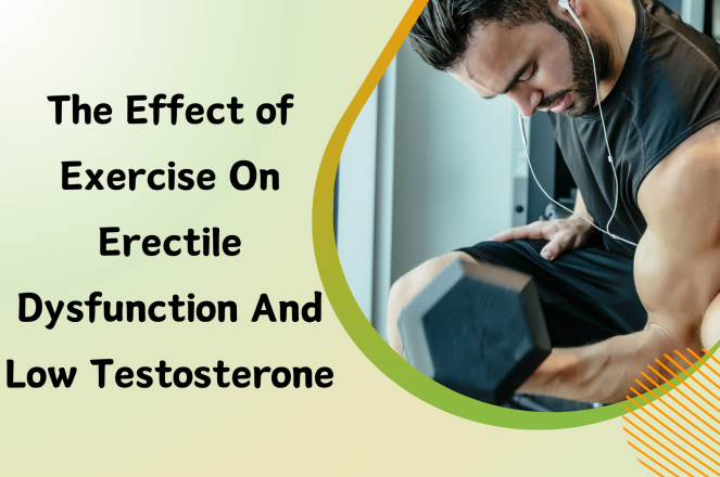 The Effect of Exercise on Erectile Dysfunction and Low Testosterone