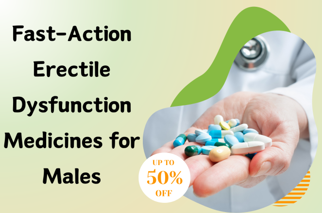 Fast-action Erectile Dysfunction Medicines for Males