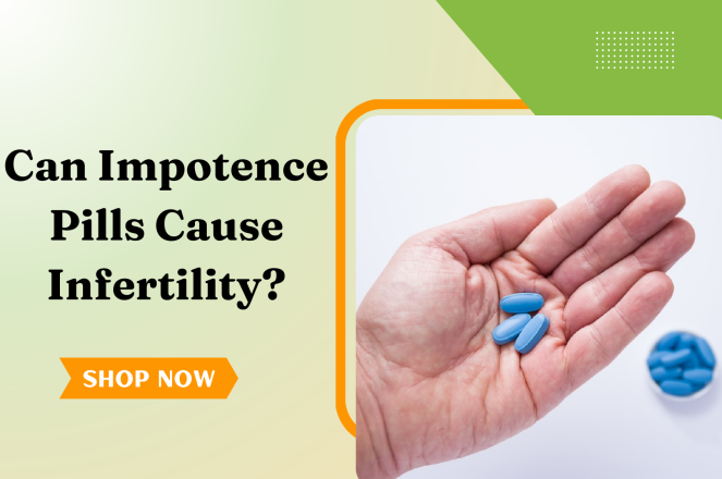 Can Impotence Pills Cause Infertility