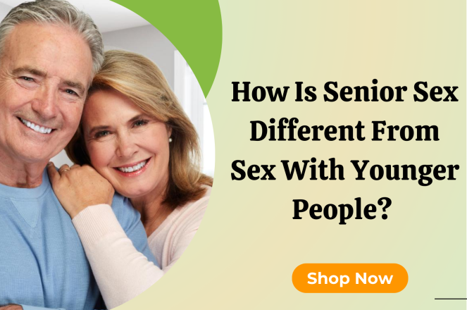 How Is Senior Sex Different From Sex With Younger People?