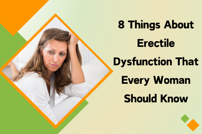 8 Things About Erectile Dysfunction That Every Woman Should Know