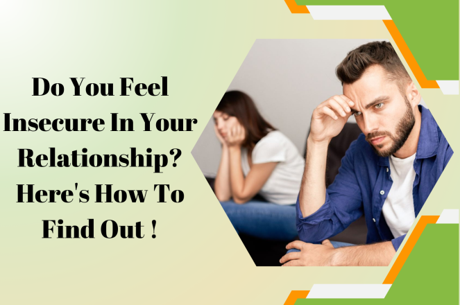 Do You Feel Insecure In Your Relationship Here's How To Find Out