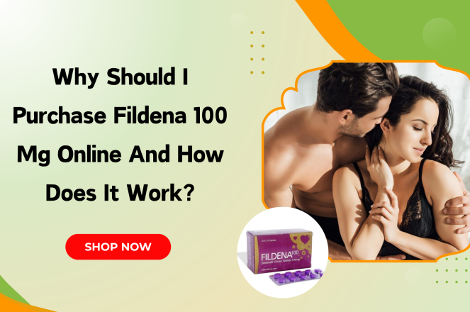 Why should I purchase Fildena 100 Mg online and how does it work?