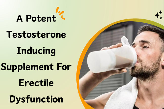 A Potent Testosterone Inducing Supplement For Erectile Dysfunction