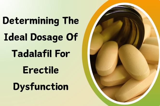 Determining The Ideal Dosage Of Tadalafil For Erectile Dysfunction