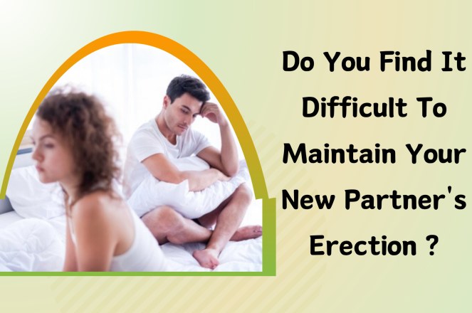 Do You Find It Difficult to Maintain Your New Partner's Erection?