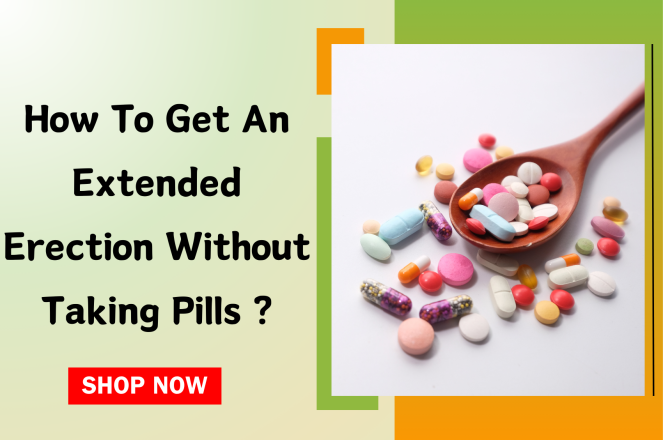 How to Get an Extended Erection Without Taking Pills?