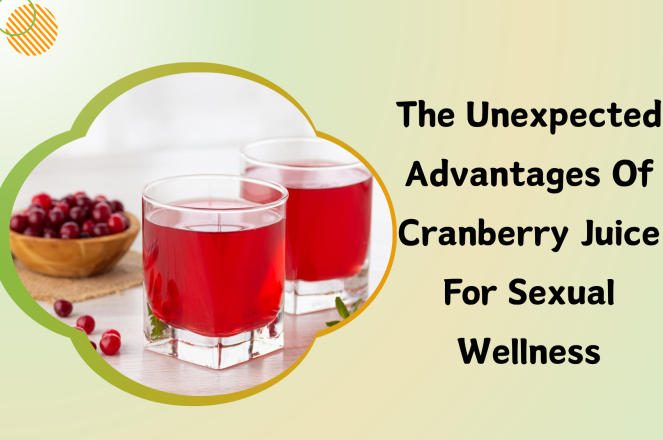 The Unexpected Advantages Of Cranberry Juice For Sexual Wellness
