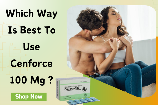 Which Way Is Best To Use Cenforce 100 Mg?