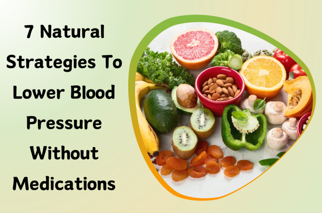 7 Natural Strategies to Lower Blood Pressure Without Medications