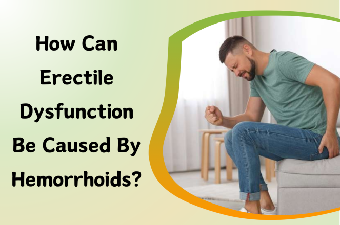 How Can Erectile Dysfunction Be Caused by Hemorrhoids?