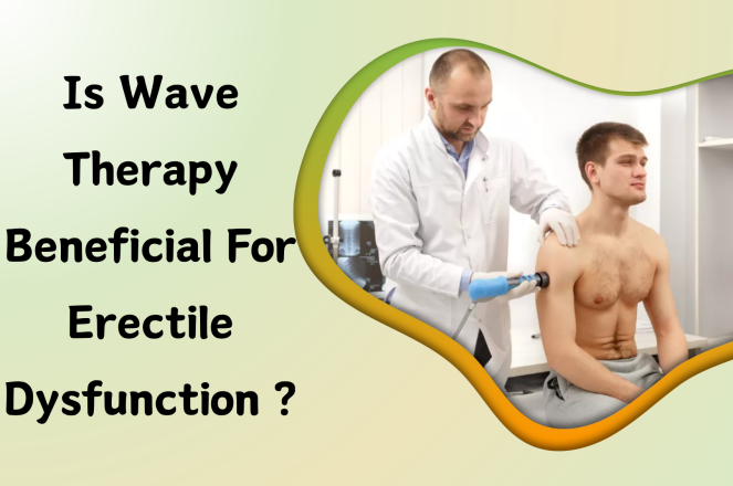 Is Wave Therapy Beneficial for Erectile Dysfunction