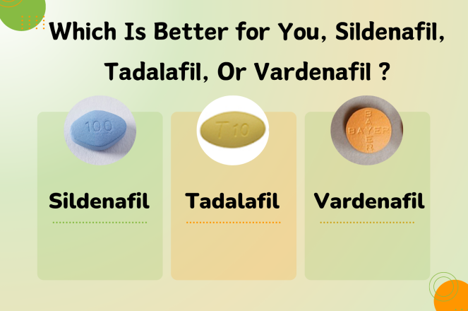 Which Is Better for You, Sildenafil, Tadalafil, Or Vardenafil