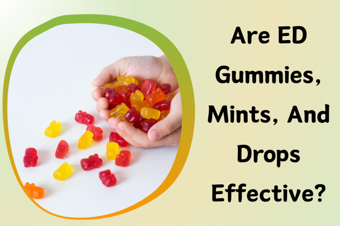Are Erectile Dysfunction Gummies, Mints, and Drops Effective?