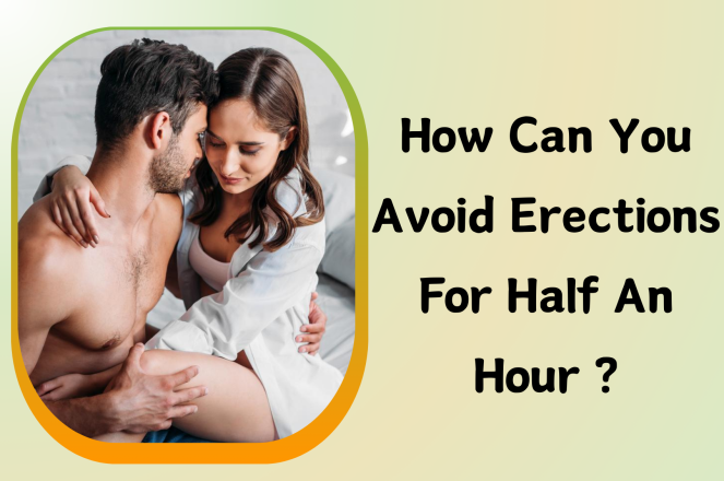 How Can You Avoid Erections for Half an Hour