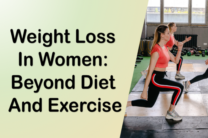 Weight Loss in Women: Beyond Diet and Exercise