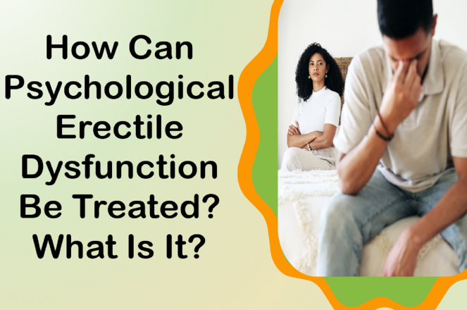 How Can Psychological Erectile Dysfunction Be Treated What Is It