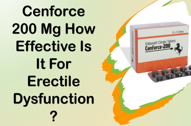 Cenforce 200 Mg How Effective Is It For Erectile Dysfunction?
