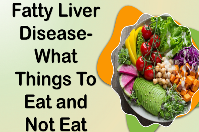 Fatty Liver Disease- What Things to Eat and Not Eat