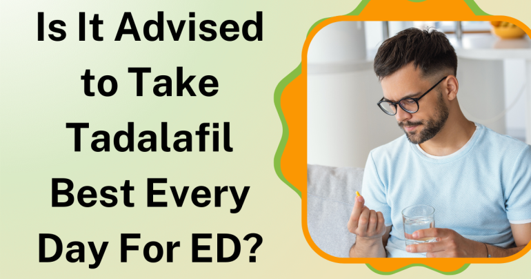 Is It Advised to Take Tadalafil Best Every Day for ED?