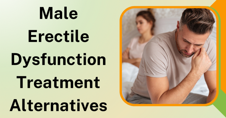 Male Erectile Dysfunction Treatment Alternatives