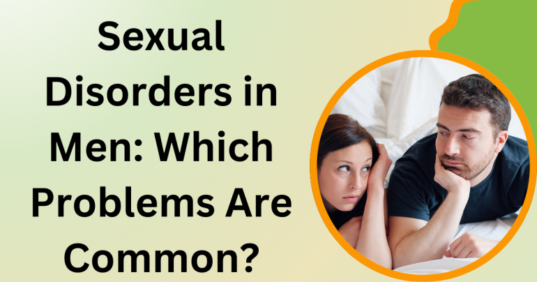 Sexual Disorders in Men Which Problems Are Common