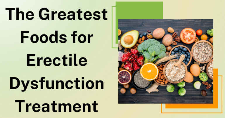 The Greatest Foods for Erectile Dysfunction Treatment