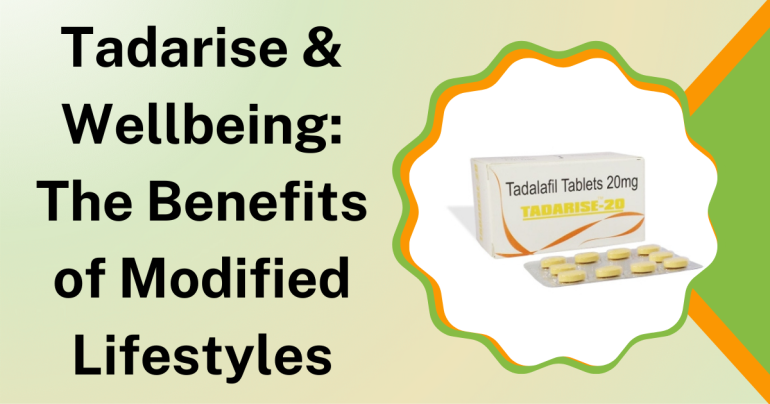 Tadarise & Wellbeing The Benefits of Modified Lifestyles