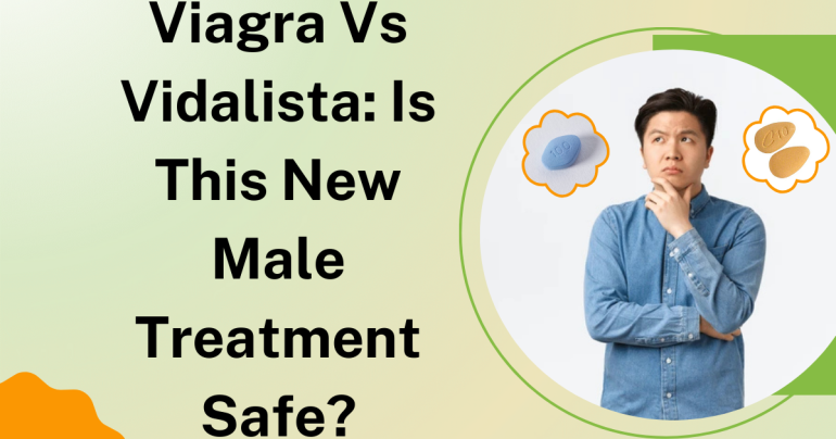 Viagra Vs Vidalista: Is This New Male Treatment Safe?