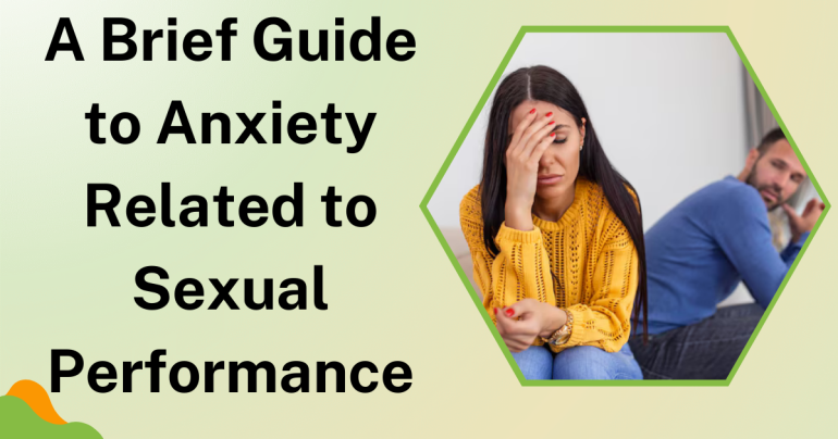 A Brief Guide to Anxiety Related to Sexual Performance