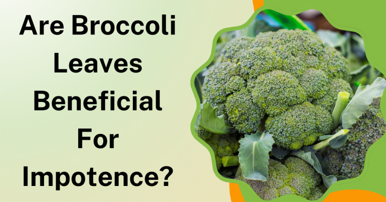 Are Broccoli Leaves Beneficial for Impotence?