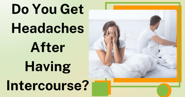 Do You Get Headaches After Having Intercourse?