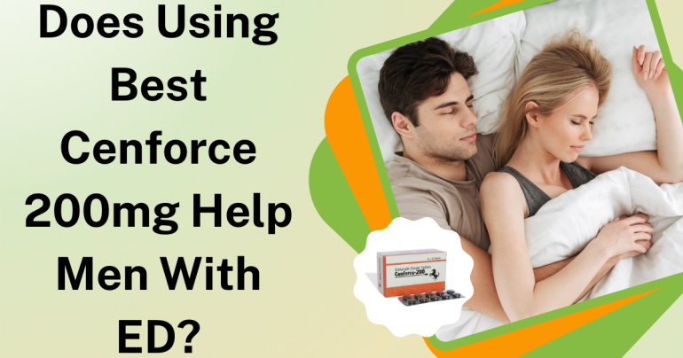 Does Using Best Cenforce 200mg Help Men With ED