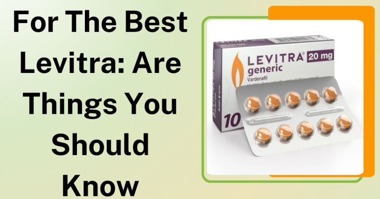 For The Best Levitra Are Things You Should Know