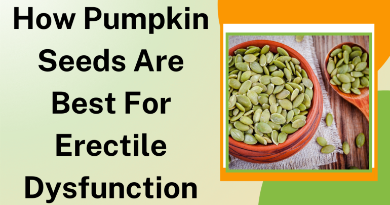 How Pumpkin Seeds Are Best for Erectile Dysfunction