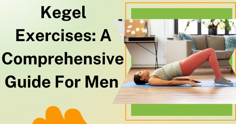 Kegel Exercises A Comprehensive Guide for Men