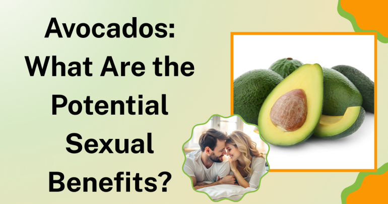 Avocados: What Are the Potential Sexual Benefits?