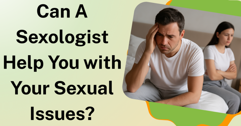 Can A Sexologist Help You with Your Sexual Issues?