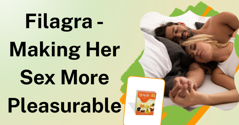 Filagra - Making Her Sex More Pleasurable