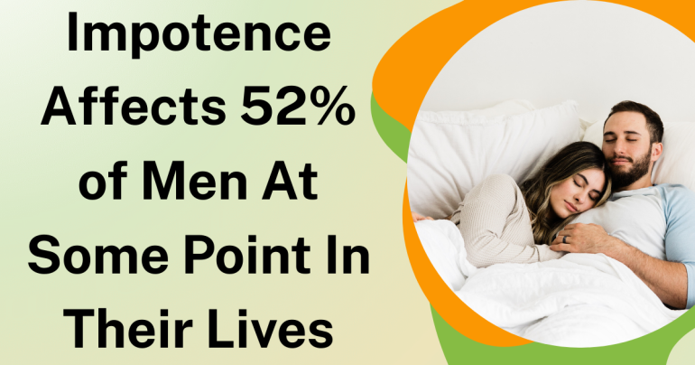 Impotence Affects 52% of Men At Some Point In Their Lives